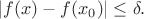 $$|f(x)-f(x_0)| \le \delta.$$