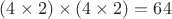 $(4 \times 2)\times(4 \times 2)=64$