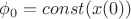 $\phi_0 = const(x(0))$