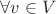 $\forall v\in V$