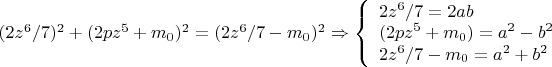 $(2z^6/7)^2+(2pz^5+m_0)^2=(2z^6/7-m_0)^2 \Rightarrow \left\{
\begin{array}{lcl}
 2z^6/7=2ab\\
 (2pz^5+m_0)=a^2-b^2\\
 2z^6/7-m_0=a^2+b^2 \\
\end{array}
\right.$