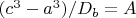 $(c^3-a^3)/D_b=A$