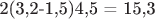 2(3,2-1,5)4,5 = 15,3