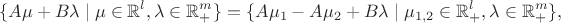 $$\{A\mu+B\lambda\mid\mu\in\mathbb R^l,\lambda\in\mathbb R_+^m\}=\{A\mu_1-A\mu_2+B\lambda\mid\mu_{1,2}\in\mathbb R_+^l,\lambda\in\mathbb R_+^m\},$$