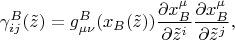 $$
\gamma^{B}_{i j}(\tilde{z}) = g^{B}_{\mu \nu}(x_B(\tilde{z})) \frac{\partial x^{\mu}_{B}}{\partial \tilde{z}^i}  \frac{\partial x^{\mu}_{B}}{\partial \tilde{z}^j},
$$