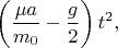 $$\left(\frac{\mu a}{m_0}-\frac{g}2\right)t^2,$$