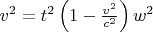 $ v^2=t^2 \left(1-\frac{v^2}{c^2}\right) w^2$