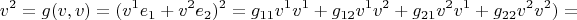 $$v^2=g(v,v)=(v^1e_1+v^2e_2)^2=g_{11}v^1v^1+g_{12}v^1v^2+g_{21}v^2v^1+g_{22}v^2v^2)=$$