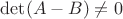 $\det (A-B)\neq 0$