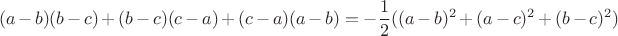 $$(a-b)(b-c)+(b-c)(c-a)+(c-a)(a-b)=-\dfrac{1}{2}((a-b)^2+(a-c)^2+(b-c)^2)$$