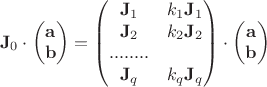 $$\bold J_0 \cdot\begin{pmatrix} \bold a\\ \bold b \end{pmatrix}=\begin{pmatrix} \bold J_1 & k_1\bold J_1 \\ \bold J_2 & k_2\bold J_2 \\ ........ \\ \bold J_q & k_q\bold J_q \\ \end{pmatrix} \cdot\begin{pmatrix} \bold a\\ \bold b \end{pmatrix}$$