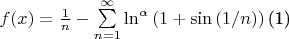 $\begin{equation}\label{eq:fourierrow}
f(x) = \frac{1}{n} - \sum \limits_{n=1}^{\infty} \ln^{\alpha}  \left( 1 + \sin{(1/n)} \right) 
\end{equation}$