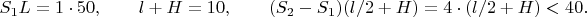 $S_1L=1\cdot 50, \qquad l+H=10, \qquad (S_2-S_1)(l/2+H)=4 \cdot (l/2+H)<40.$