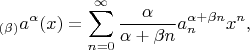 $$_{(\beta)}a^\alpha(x)=\sum\limits_{n=0}^\infty{\frac\alpha{\alpha+\beta{n}}}a_n^{\alpha+\beta{n}}x^n,$$