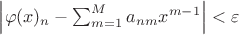 $\Big|\varphi(x)_n-\sum_{m=1}^{M}a_{nm}x^{m-1}\Big|<\varepsilon$