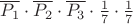 $\overline{P_{1}} \cdot \overline{P_{2}} \cdot \overline{P_{3}} \cdot \frac{ 1 }{ 7 }  \cdot \frac{ 1 }{ 7 }$