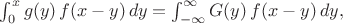 $ \int^{x}_{0} g(y) \, f(x-y) \, dy = \int^{\infty}_{-\infty} G(y) \, f(x-y) \, dy ,$