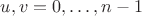 $u,v=0,\dots,n-1$