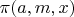 $\pi(a,m,x)$