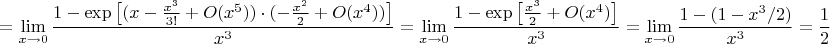 $$=\displaystyle\lim\limits_{x\to 0}\dfrac{1-{\exp\big[{(x-\frac{x^3}{3!}+O(x^5))\cdot (-\frac{x^2}{2}+O(x^4))}\big]}}{x^3}=\displaystyle\lim\limits_{x\to 0}\dfrac{1-{\exp\big[\frac{x^3}{2}+O(x^4)\big]}}{x^3}=\displaystyle\lim\limits_{x\to 0}\dfrac{1-(1-x^3/2)}{x^3}=\dfrac{1}{2}$$