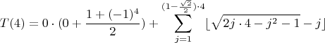 $$T(4) = 0\cdot(0 + \frac{1+(-1)^4}2) + \sum_{j=1}^{(1 - \frac{\sqrt2}2)\cdot4} \lfloor\sqrt{2j\cdot4 - j^2 - 1} - j\rfloor\right)$$