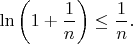 $\ln \bigg(1+\dfrac{1}{n} \bigg) \le \dfrac{1}{n}.$