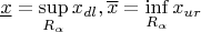 $\underline{x} = \sup \limits_{R_{\alpha}} x_{dl}, \overline{x} = \inf \limits_{R_{\alpha}} x_{ur}$