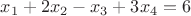 $x_1 + 2x_2 - x_3 + 3x_4 = 6$