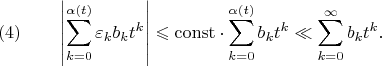 $$(4) \qquad \left|\sum_{k=0}^{\alpha(t)}\varepsilon_kb_kt^k\right| \leqslant \mathrm{const}\cdot\sum_{k=0}^{\alpha(t)}b_kt^k \ll \sum_{k=0}^{\infty}b_kt^k.$$