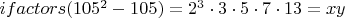 $ifactors(105^2-105)=2^3\cdot 3\cdot 5\cdot 7\cdot 13=xy$