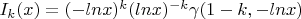 $I_k (x)=(-lnx)^k (lnx)^{-k} \gamma (1-k, -lnx)$