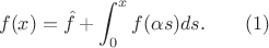 $$f(x)=\hat f+\int_0^xf(\alpha s)ds.\qquad (1)$$