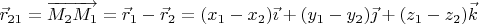 $\vec r_{21}=\overrightarrow{M_2M_1}=\vec r_1-\vec r_2=(x_1-x_2)\vec\imath+(y_1-y_2)\vec\jmath+(z_1-z_2)\vec k$