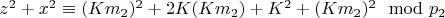 $z ^ 2 + x ^ 2\equiv (Km_2) ^ 2 + 2K (Km_2) + K ^ 2 + (Km_2) ^ 2\mod p_2 $