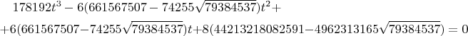 \begin{multline*}178192t^3-6(661567507-74255\sqrt{79384537})t^2+\\ +6(661567507-74255\sqrt{79384537})t+8(44213218082591-4962313165\sqrt{79384537})=0\end{multline*}$$