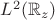 $L^2(\mathbb{R}_z)$ $L^2(\mathbb{R}_z)$