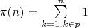 $\pi(n)=\sum\limits_{k=1,k \in p}^n {1}$