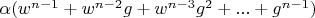 $\alpha (w^{n-1}+w^{n-2} g+w^{n-3} g^2+...+g^{n-1})$