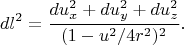 $$dl^2=\frac{du_x^2+du_y^2+du_z^2}{(1-u^2/4r^2)^2}.$$
