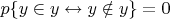$p\{y \in y \leftrightarrow y \notin y\} = 0$