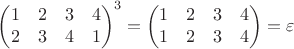 ${ \begin{pmatrix} 1 & 2 & 3 & 4 \\ 2 & 3 & 4 & 1 \end{pmatrix} }^{ 3 }={ \begin{pmatrix} 1 & 2 & 3 & 4 \\ 1 & 2 & 3 & 4 \end{pmatrix} }=\varepsilon$