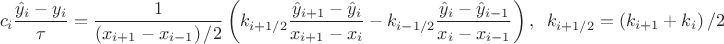 $$c_i\frac{\hat{y}_i-y_i}{\tau }=\frac{1}{\left( x_{i+1}-x_{i-1} \right) /2} \left( k_{i+1/2}\frac{\hat{y}_{i+1}-\hat{y}_i}{x_{i+1}-x_i}-k_{i-1/2}\frac{\hat{y}_{i}-\hat{y}_{i-1}}{x_i-x_{i-1}}\right), \;\; k_{i+1/2}=\left( k_{i+1}+k_{i}\right)/2$$