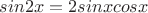$sin2x=2sinxcosx$