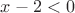 $x-2<0$ $x-2<0$