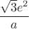 $\dfrac{\sqrt{3}e^2}{a}$