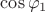$\cos \varphi_1$