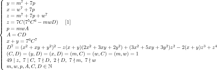 $$\left\{
\begin{array}{lcl}
y=m^7+7p \\
x=w^7+7p \\
z=m^7+7p+w^7 \\
z=7C(7^5C^6-mwD) \ \ \ \ \eqno[1] \\
p=mwA \\
A=CD \\
x+y=7^6C^7 \\
D^7=(x^2+xy+y^2)^2-z(x+y)(2x^2+3xy+2y^2)+(3x^2+5xy+3y^2)z^2-2(x+y)z^3+z^4\\
(C,D)=(y,D)=(x,D)=(m,C)=(w,C)=(m,w)=1 \\ 
49\mid z,\ 7\mid C,\ 7\nmid D,\ 2\nmid D,\ 7\nmid m,\ 7\nmid w \\
m,w,p,A,C,D\in\mathbb{N}
\end{array}
\right.$$