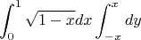 $$ \int_{0}^{1} \sqrt{1-x}dx\int_{-x}^{x} dy$$
