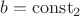 $b = \operatorname{const_2}$