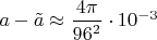 $a - \tilde a \approx \dfrac{4 \pi}{96^2} \cdot 10 ^{-3}$